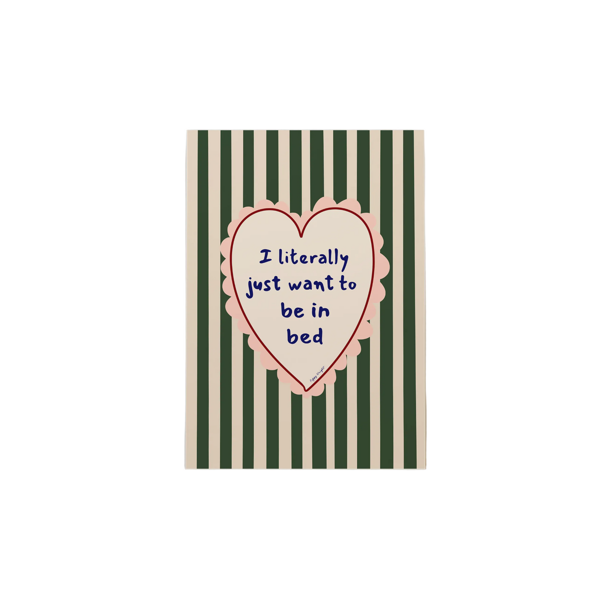 I Literally Just Want To Be In Bed Print