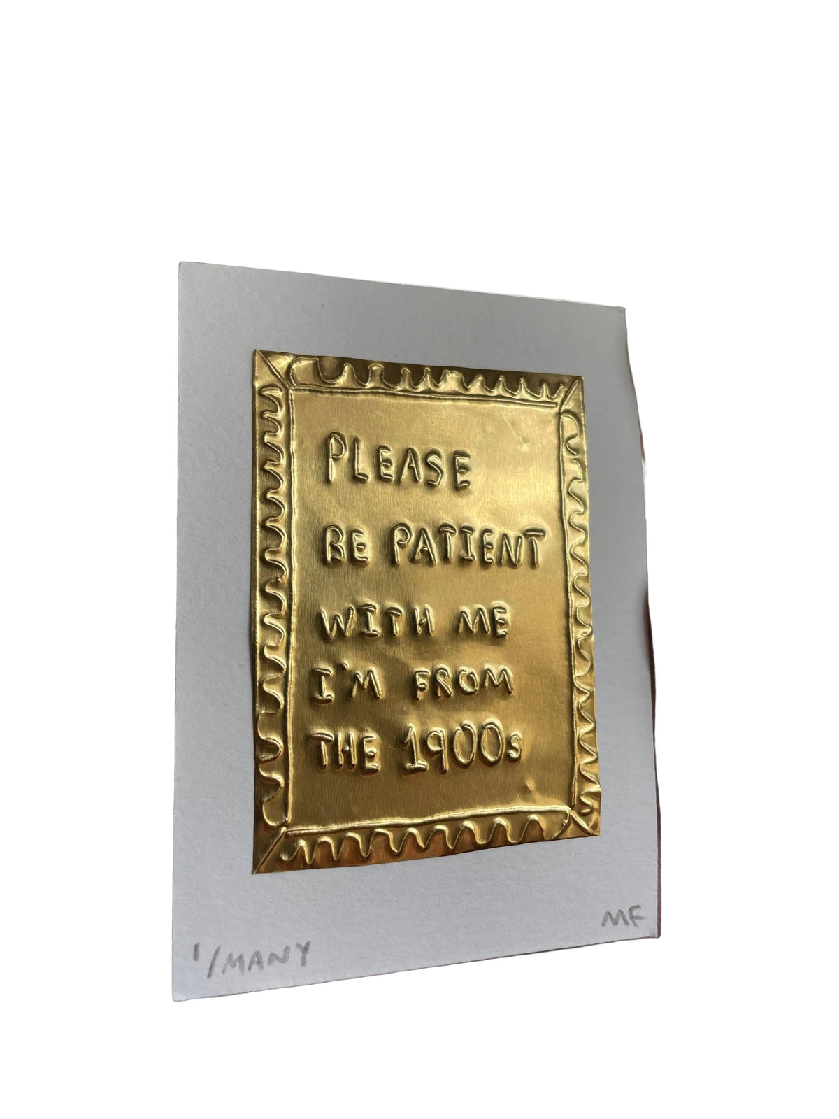 Please Be Patient I'm From The 1900s - Tin Embossing Artwork