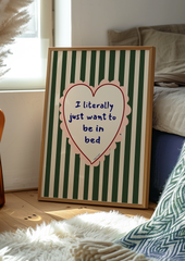 I Literally Just Want To Be In Bed Print